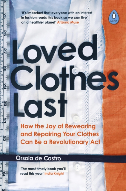 Loved Clothes Last : How the Joy of Rewearing and Repairing Your Clothes Can Be a Revolutionary Act, Paperback / softback Book