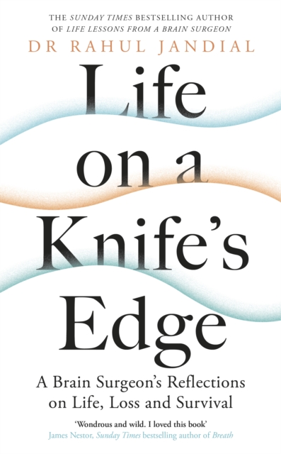 Life on a Knife’s Edge : A Brain Surgeon’s Reflections on Life, Loss and Survival, EPUB eBook