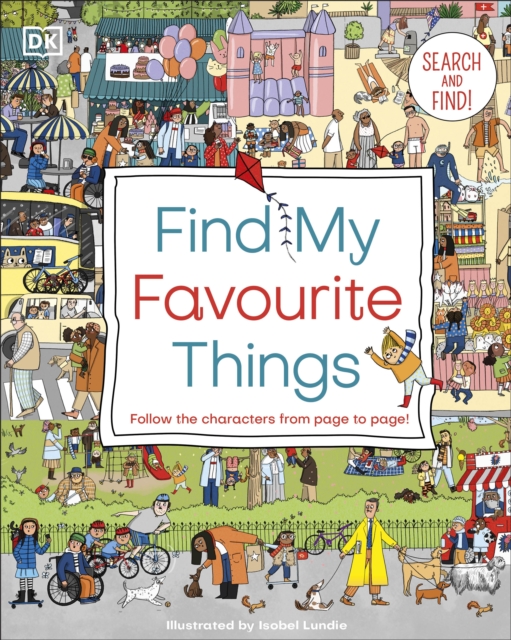 Find My Favourite Things : Search and find! Follow the characters from page to page!, Board book Book