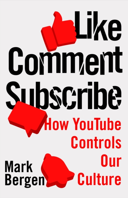 Like, Comment, Subscribe : Inside YouTube's Chaotic Rise to World Domination, Hardback Book