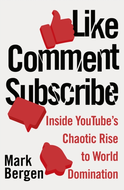 Like, Comment, Subscribe : Inside YouTube’s Chaotic Rise to World Domination, Paperback / softback Book