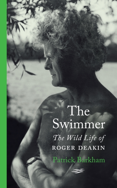 The Swimmer : The Wild Life of Roger Deakin, EPUB eBook