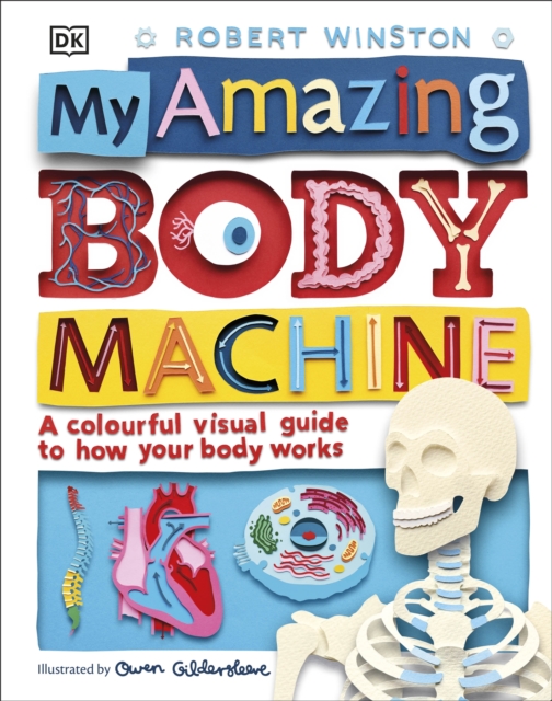 My Amazing Body Machine : A Colourful Visual Guide to How your Body Works, EPUB eBook