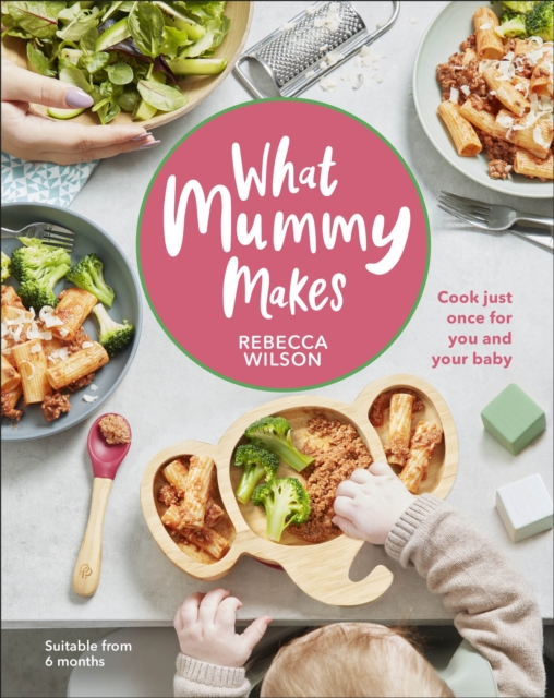 What Mummy Makes : Cook just once for you and your baby, EPUB eBook