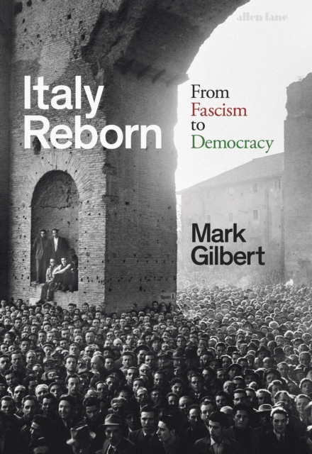 Italy Reborn : From Fascism to Democracy, Hardback Book