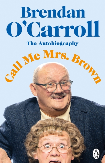 Call Me Mrs. Brown : The hilarious autobiography from the star of Mrs. Brown s Boys, EPUB eBook