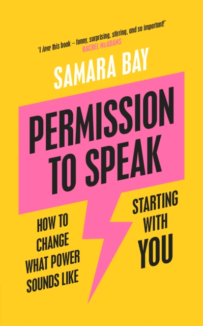 Permission to Speak : How to Change What Power Sounds Like, Starting With You, Paperback / softback Book