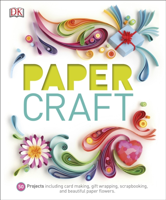 Paper Craft : 50 Projects Including Card Making, Gift Wrapping, Scrapbooking, and Beautiful Paper Flowers, EPUB eBook