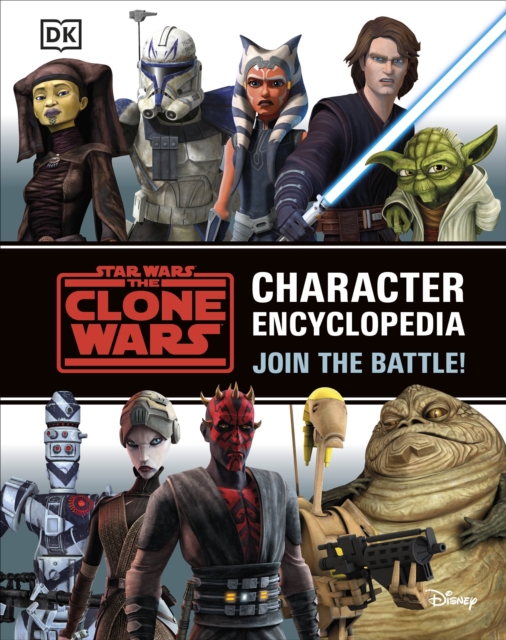 Star Wars The Clone Wars Character Encyclopedia : Join the battle!, Hardback Book