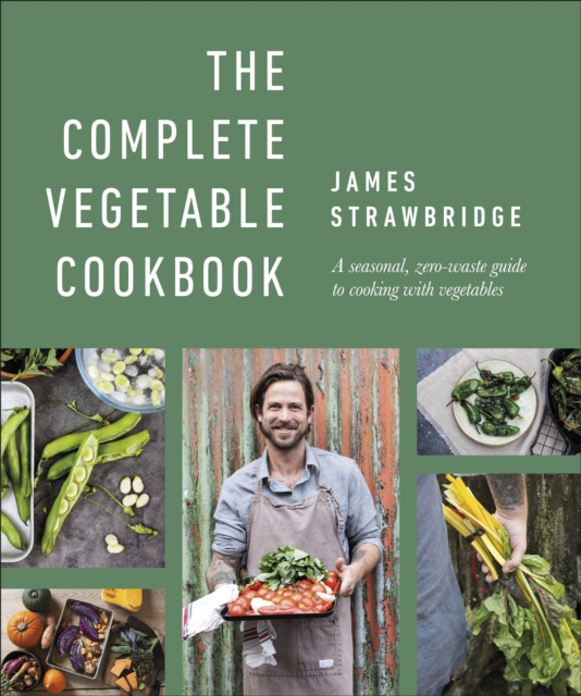 The Complete Vegetable Cookbook : A Seasonal, Zero-waste Guide to Cooking with Vegetables, Hardback Book