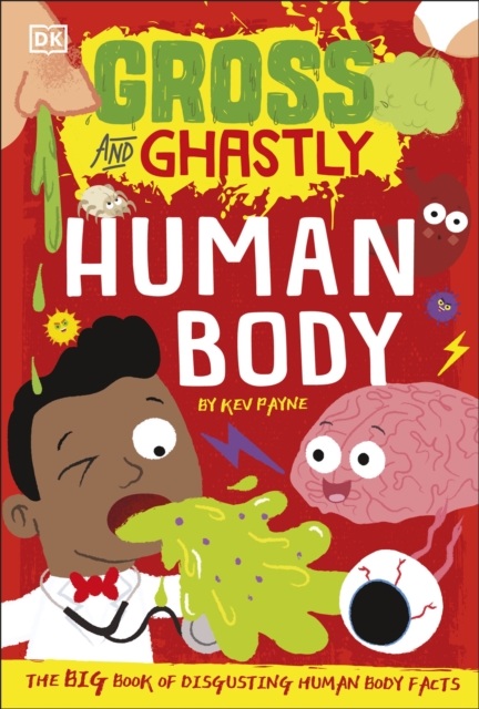 Gross and Ghastly: Human Body : The Big Book of Disgusting Human Body Facts, Paperback / softback Book