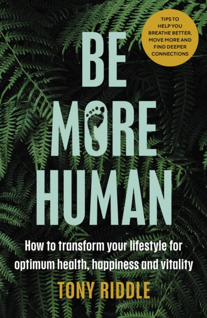Be More Human : How to transform your lifestyle for optimum health, happiness and vitality, EPUB eBook