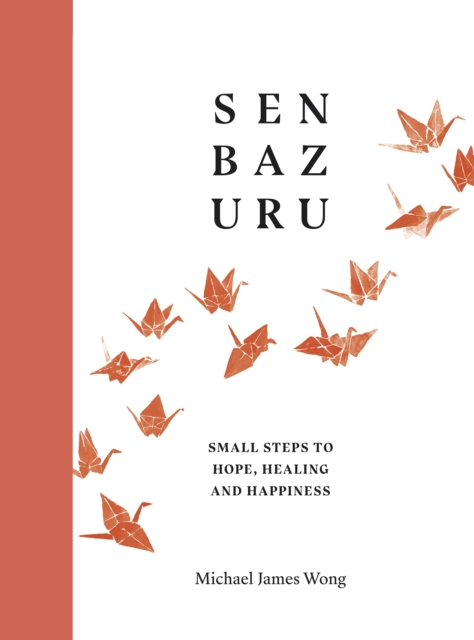 Senbazuru : Small Steps to Hope, Healing and Happiness, Hardback Book