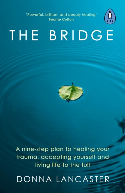 The Bridge : A nine-step plan to healing your trauma, accepting yourself and living life to the full, Paperback / softback Book
