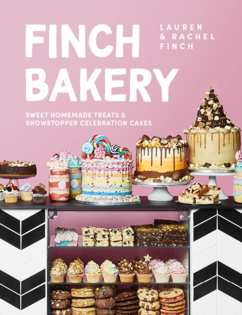 Finch Bakery : Sweet Homemade Treats and Showstopper Celebration Cakes. A SUNDAY TIMES BESTSELLER, Hardback Book