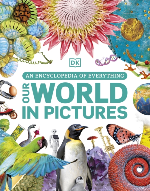 Our World in Pictures : An Encyclopedia of Everything, Hardback Book