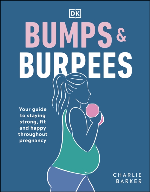 Bumps and Burpees : Your Guide to Staying Strong, Fit and Happy Throughout Pregnancy, EPUB eBook