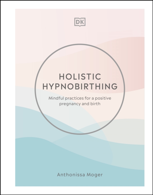 Holistic Hypnobirthing : Mindful Practices for a Positive Pregnancy and Birth, EPUB eBook