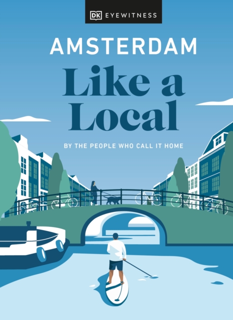 Amsterdam Like a Local : By the People Who Call It Home, Hardback Book