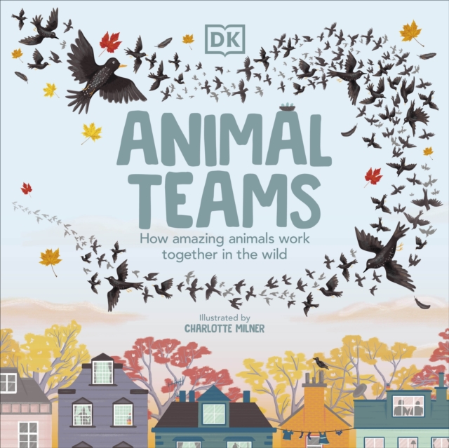 Animal Teams : How Amazing Animals Work Together in the Wild, Paperback / softback Book
