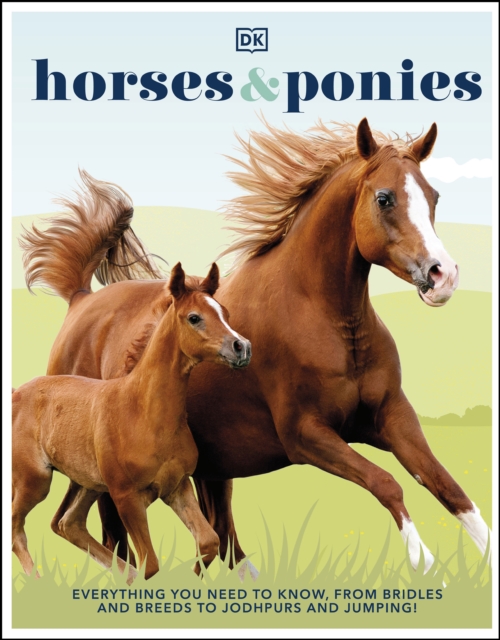 Horses & Ponies : Everything You Need to Know, From Bridles and Breeds to Jodhpurs and Jumping!, EPUB eBook