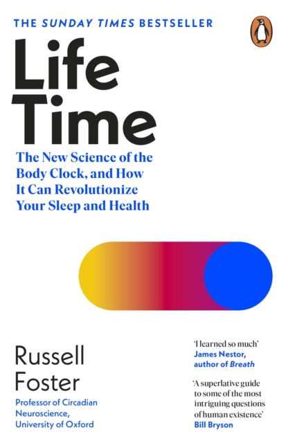 Life Time : The New Science of the Body Clock, and How It Can Revolutionize Your Sleep and Health, Paperback / softback Book