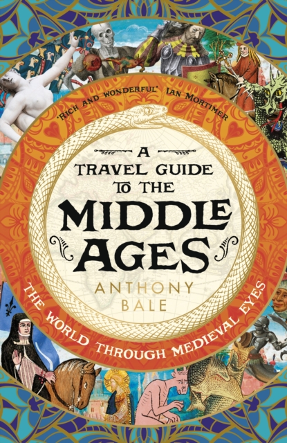 A Travel Guide to the Middle Ages : The World Through Medieval Eyes, Hardback Book
