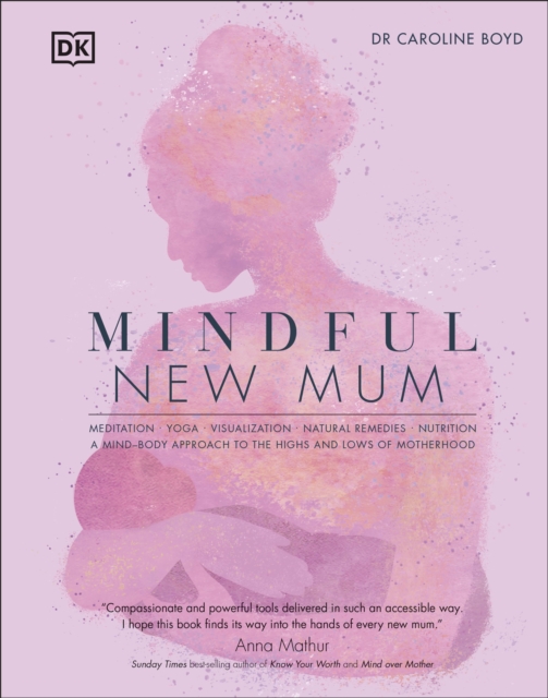 Mindful New Mum : A Mind-Body Approach to the Highs and Lows of Motherhood, Hardback Book