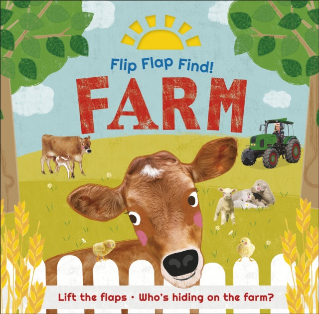 Flip Flap Find! Farm : Lift the flaps! Who's Hiding on the Farm?, Board book Book