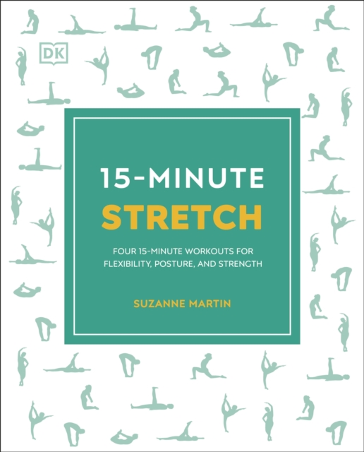 15-Minute Stretch : Four 15-Minute Workouts for Flexibility, Posture, and Strength, Paperback / softback Book