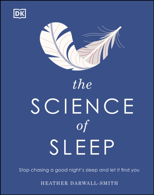 The Science of Sleep : Stop Chasing a Good Night s Sleep and Let It Find You, EPUB eBook