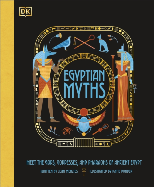 Egyptian Myths : Meet the Gods, Goddesses, and Pharaohs of Ancient Egypt, Hardback Book