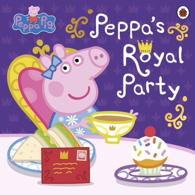 Peppa Pig: Peppa's Royal Party : Celebrate A Royal Weekend, Paperback / softback Book