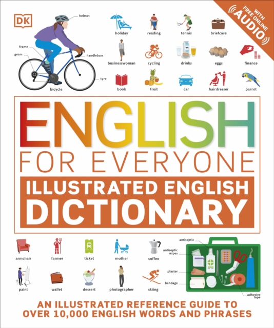 English for Everyone Illustrated English Dictionary with Free Online Audio : An Illustrated Reference Guide to Over 10,000 English Words and Phrases, Paperback / softback Book