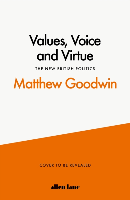 Values, Voice and Virtue : The New British Politics, Hardback Book