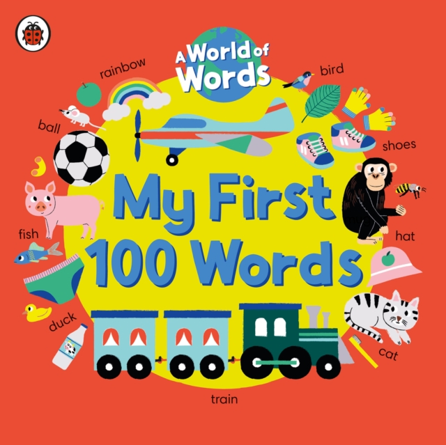 My First 100 Words : A World of Words, Board book Book