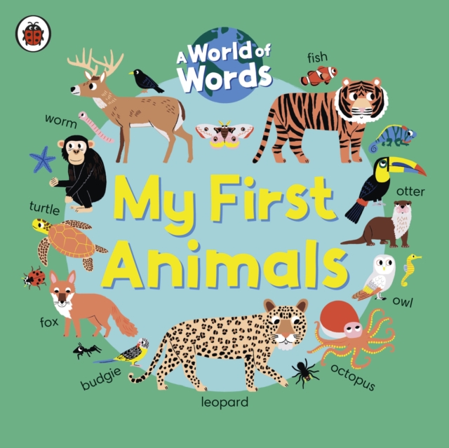 My First Animals : A World of Words, Board book Book
