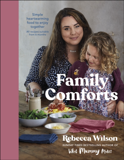 Family Comforts : Simple, Heartwarming Food to Enjoy Together - From the Bestselling Author of What Mummy Makes, EPUB eBook