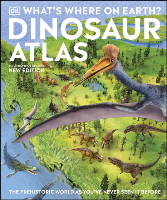 What's Where on Earth? Dinosaur Atlas : The Prehistoric World as You've Never Seen it Before, EPUB eBook