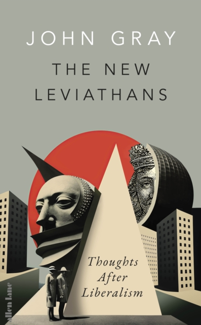 The New Leviathans : Thoughts After Liberalism, Hardback Book