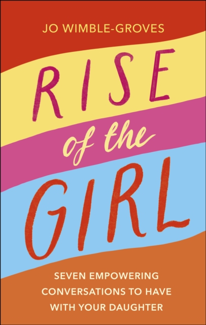 Rise of the Girl : Seven Empowering Conversations To Have With Your Daughter, EPUB eBook