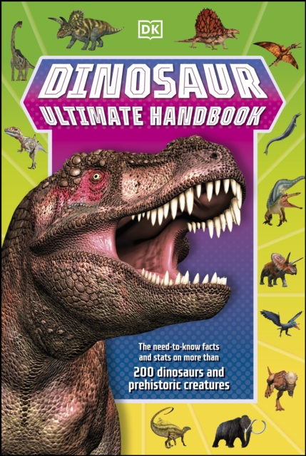 Dinosaur Ultimate Handbook : The Need-To-Know Facts and Stats on Over 150 Different Species, EPUB eBook