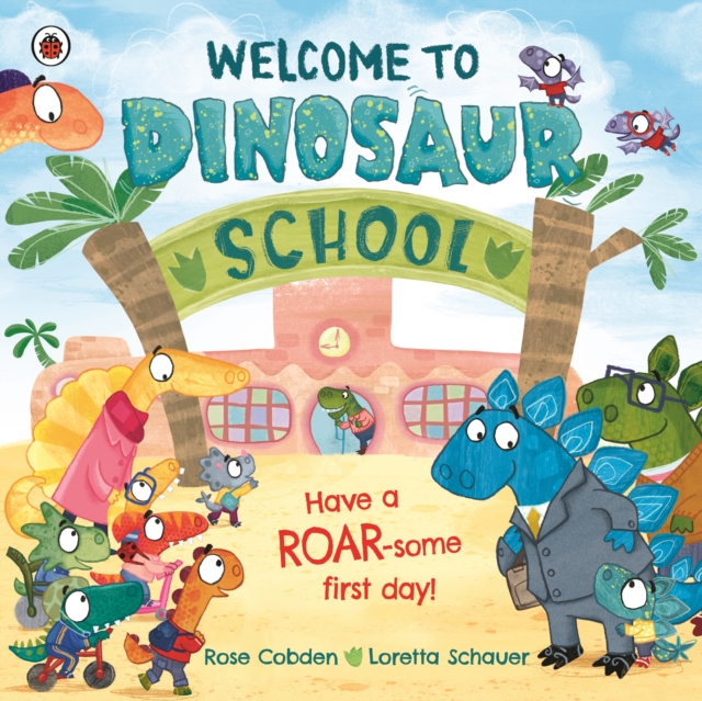 Welcome to Dinosaur School : Have a roar-some first day!, Paperback / softback Book