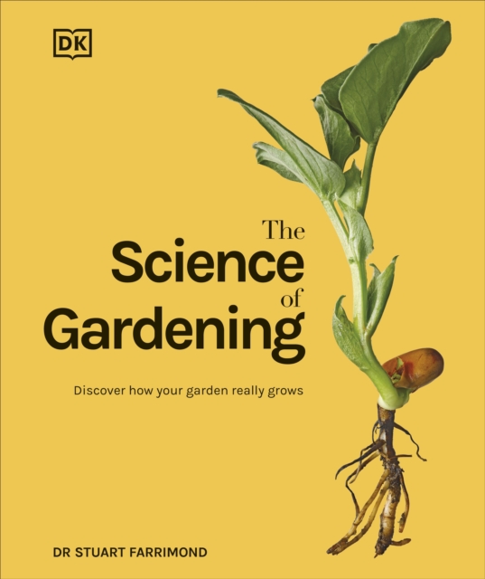 The Science of Gardening : Discover How Your Garden Really Grows, Hardback Book