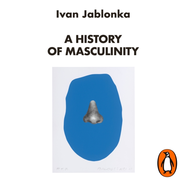 A History of Masculinity : From Patriarchy to Gender Justice, eAudiobook MP3 eaudioBook