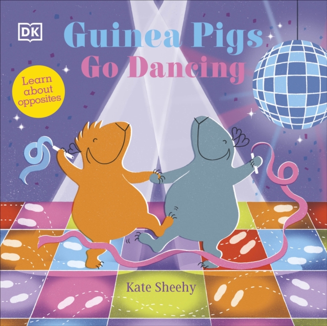 Guinea Pigs Go Dancing : Learn About Opposites, Board book Book