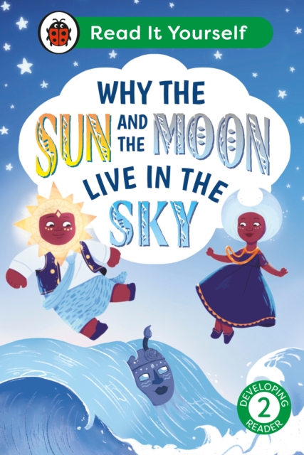 Why the Sun and Moon Live in the Sky: Read It Yourself - Level 2 Developing Reader, Hardback Book
