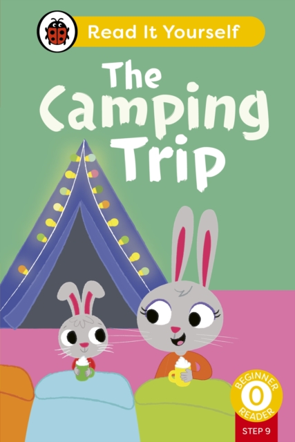 The Camping Trip (Phonics Step 9): Read It Yourself - Level 0 Beginner Reader, Hardback Book