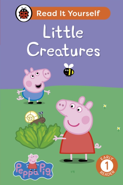 Peppa Pig Little Creatures: Read It Yourself - Level 1 Early Reader, Hardback Book
