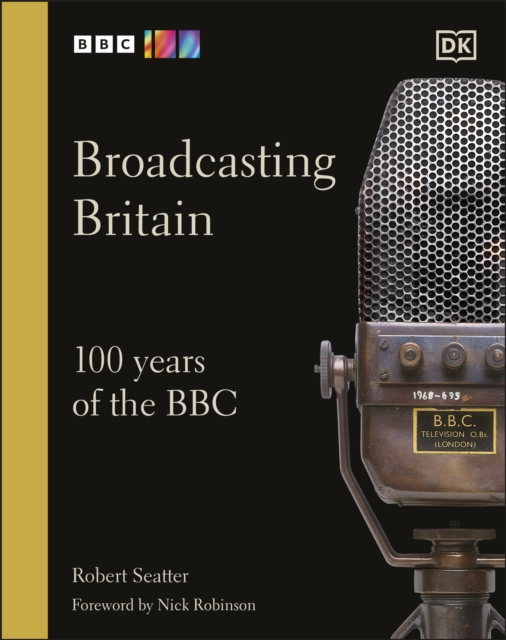Broadcasting Britain : 100 Years of the BBC, Hardback Book